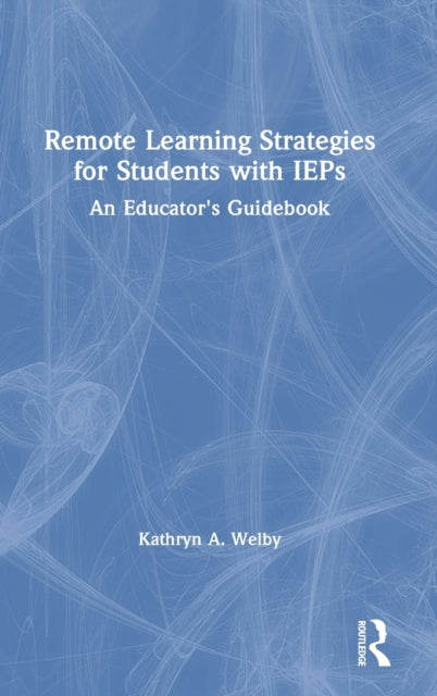 Book cover of: Remote Learning Strategies for Students with IEPs. By: Kathryn A. Welby