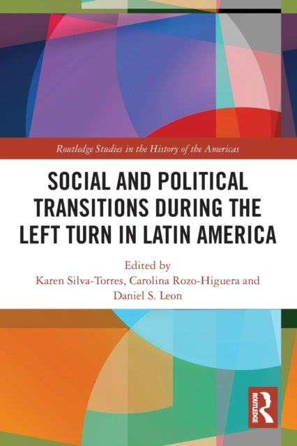 Book cover of: Social and Political Transitions During the Left Turn in Latin America. By: Karen Silva-Torres