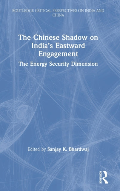 Book cover of: Chinese Shadow on India’s Eastward Engagement. By: Sanjay Bhardwaj