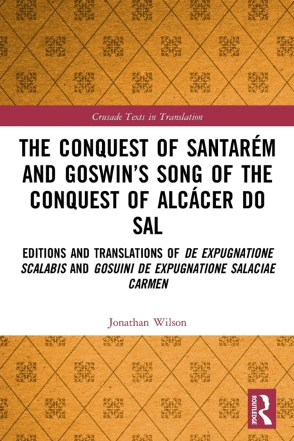 Book cover of: Conquest of Santarem and Goswin’s Song of the Conquest of Alcacer do Sal. By: Jonathan Wilson