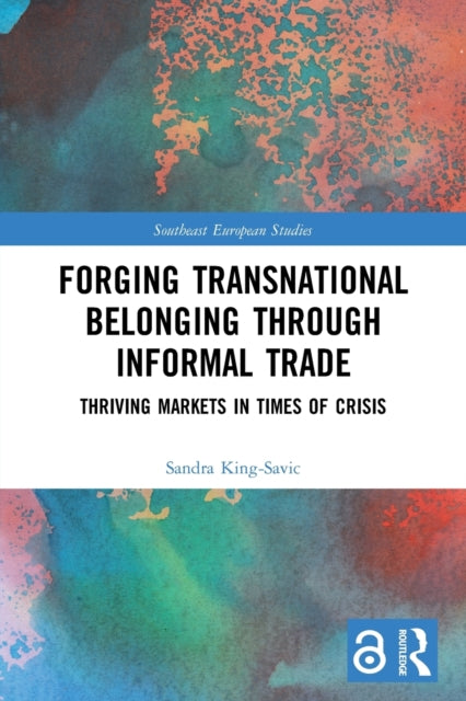 Book cover of: Forging Transnational Belonging through Informal Trade. By: Sandra King-Savic