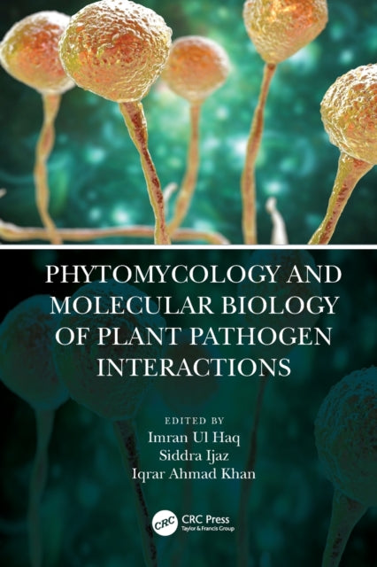 Book cover of: Phytomycology and Molecular Biology of Plant Pathogen Interactions. By: Imran Ul Haq