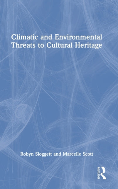 Book cover of: Climatic and Environmental Threats to Cultural Heritage. By: Robyn Sloggett
