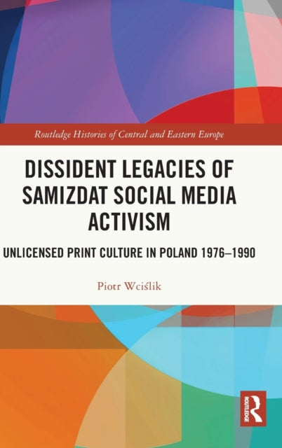 Book cover of: Dissident Legacies of Samizdat Social Media Activism. By: Piotr Wcislik