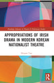 Book cover of: Appropriations of Irish Drama in Modern Korean Nationalist Theatre. By: Hunam Yun