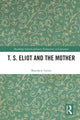 Book cover of: T. S. Eliot and the Mother. By: Matthew Geary