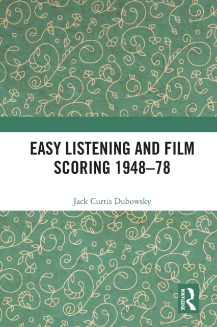 Book cover of: Easy Listening and Film Scoring 1948-78. By: Jack Curtis Dubowsky