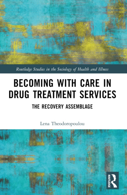Book cover of: Becoming with Care in Drug Treatment Services. By: Lena Theodoropoulou