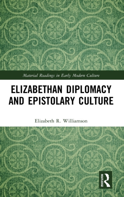 Book cover of: Elizabethan Diplomacy and Epistolary Culture. By: Elizabeth R. Williamson