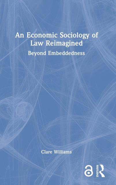 Book cover of: Economic Sociology of Law Reimagined. By: Clare Williams