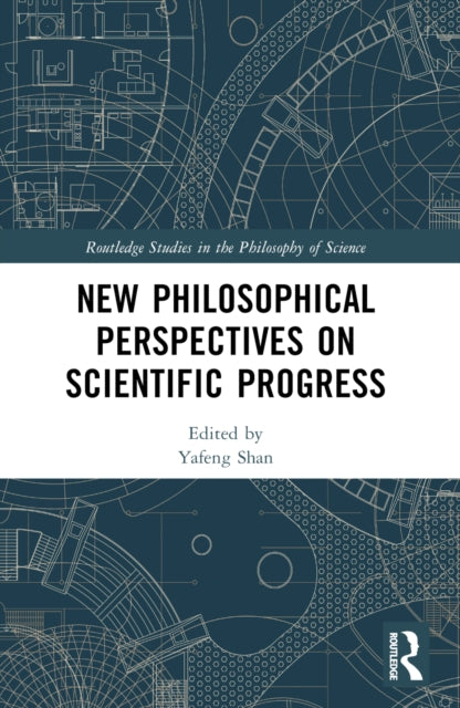 Book cover of: New Philosophical Perspectives on Scientific Progress. By: Yafeng Shan