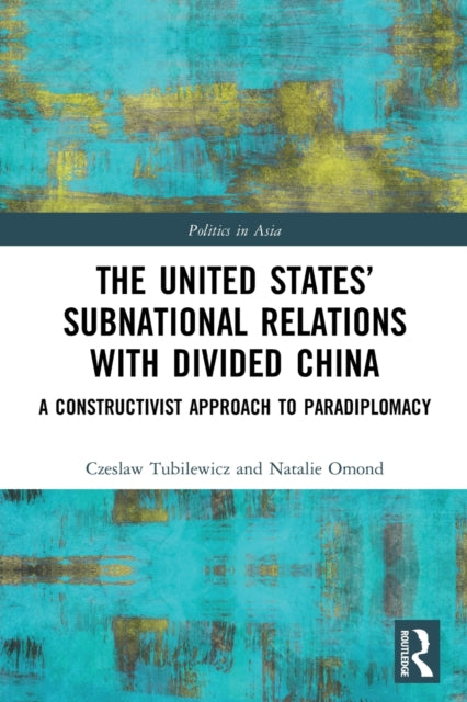 Book cover of: United States’ Subnational Relations with Divided China. By: Czeslaw Tubilewicz