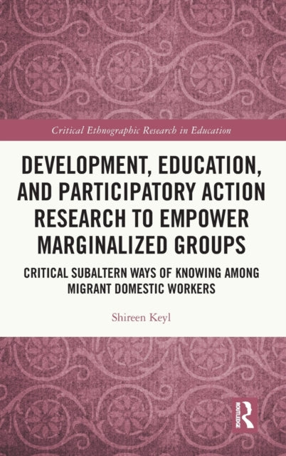 Book cover of: Development, Education, and Participatory Action Research to Empower Marginalized Groups. By: Shireen Keyl