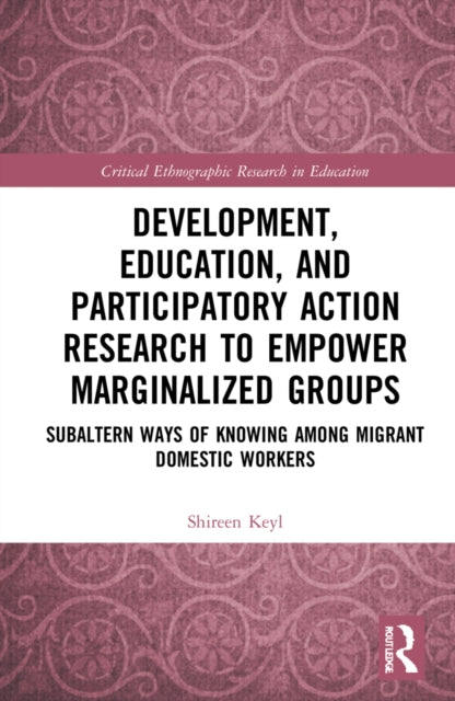 Book cover of: Development, Education, and Participatory Action Research to Empower Marginalized Groups. By: Shireen Keyl