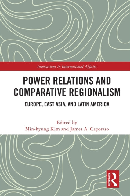 Book cover of: Power Relations and Comparative Regionalism. By: Min-hyung Kim