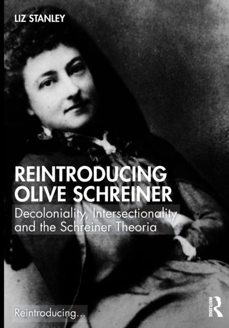 Book cover of: Reintroducing Olive Schreiner. By: Liz Stanley