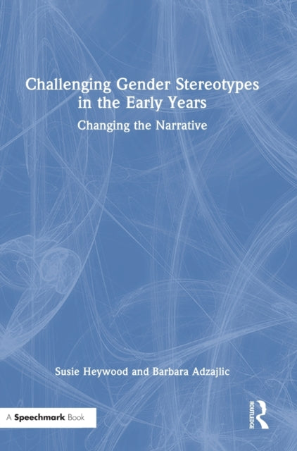 Book cover of: Challenging Gender Stereotypes in the Early Years. By: Susie Heywood