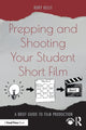 Book cover of: Prepping and Shooting Your Student Short Film. By: Rory Kelly