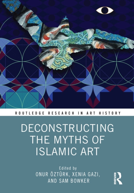 Book cover of: Deconstructing the Myths of Islamic Art. By: Onur Öztürk