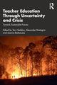 Book cover of: Teacher Education Through Uncertainty and Crisis. By: Terri Seddon