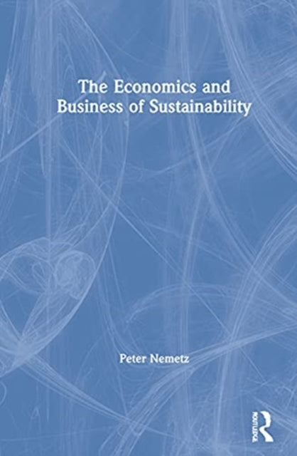 Book cover of: Economics and Business of Sustainability. By: Peter N. Nemetz
