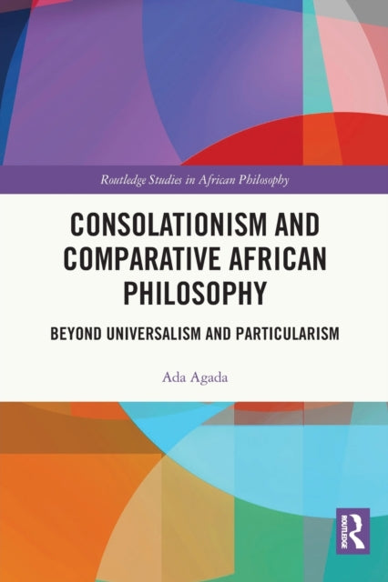 Book cover of: Consolationism and Comparative African Philosophy. By: Ada Agada