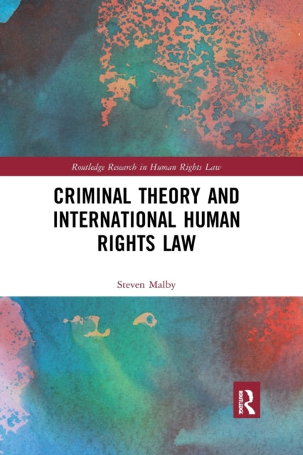 Book cover of: Criminal Theory and International Human Rights Law. By: Steven Malby