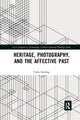 Book cover of: Heritage, Photography, and the Affective Past. By: Colin Sterling