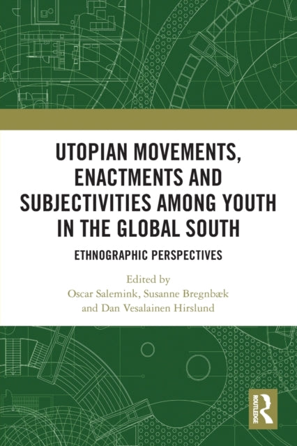 Book cover of: Utopian Movements, Enactments and Subjectivities among Youth in the Global South. By: Oscar Salemink