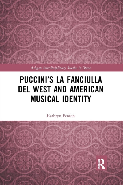 Book cover of: Puccini’s La fanciulla del West and American Musical Identity. By: Kathryn Fenton