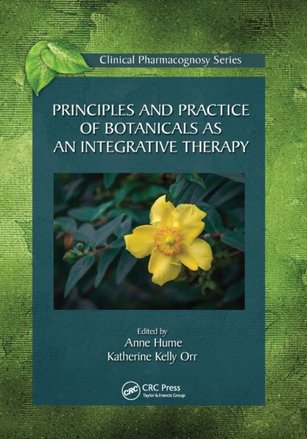 Book cover of: Principles and Practice of Botanicals as an Integrative Therapy. By: Anne Hume
