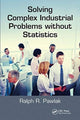 Book cover of: Solving Complex Industrial Problems without Statistics. By: Ralph R. Pawlak
