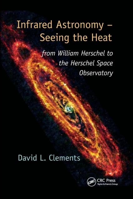 Book cover of: Infrared Astronomy – Seeing the Heat. By: David L. Clements