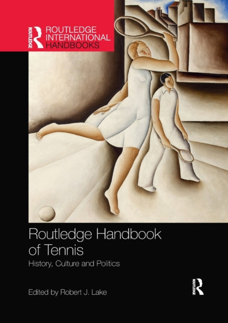Book cover of: Routledge Handbook of Tennis. By: Robert Lake