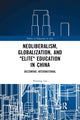 Book cover of: Neoliberalism, Globalization, and "Elite" Education in China. By: Shuning Liu