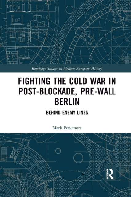 Book cover of: Fighting the Cold War in Post-Blockade, Pre-Wall Berlin. By: Mark Fenemore