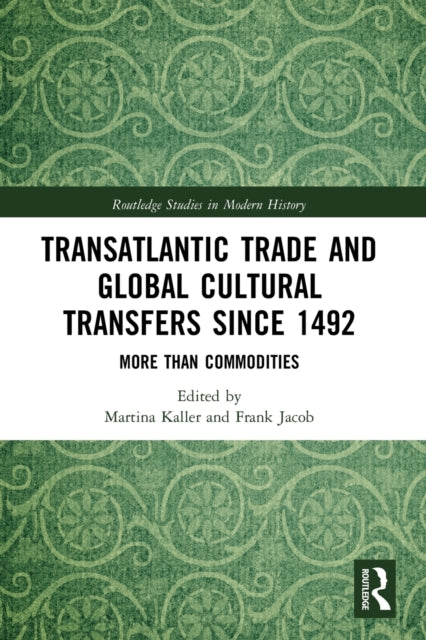 Book cover of: Transatlantic Trade and Global Cultural Transfers Since 1492. By: Martina Kaller