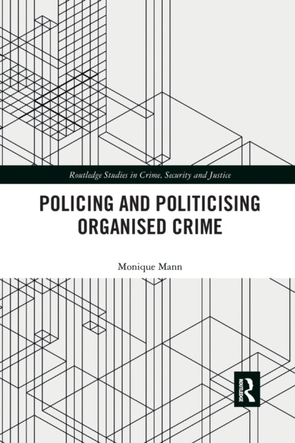 Book cover of: Politicising and Policing Organised Crime. By: Monique Mann