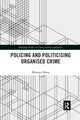 Book cover of: Politicising and Policing Organised Crime. By: Monique Mann