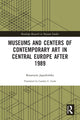 Book cover of: Museums and Centers of Contemporary Art in Central Europe after 1989. By: Katarzyna Jagodzinska