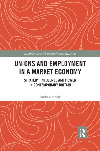 Book cover of: Unions and Employment in a Market Economy. By: Andrew Brady