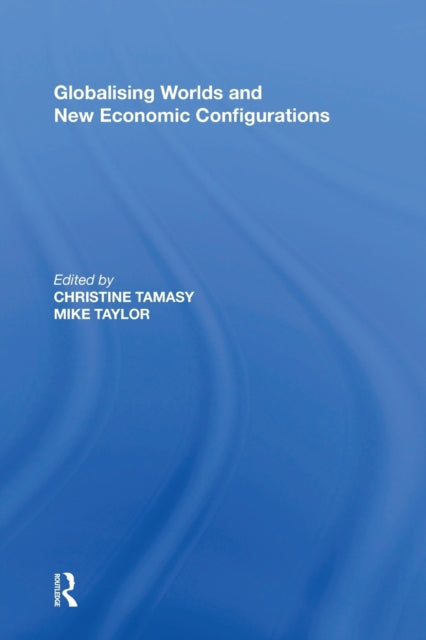 Book cover of: Globalising Worlds and New Economic Configurations. By: Annual meeting Staff IGU Commission on the Dynamics of Economic Spaces