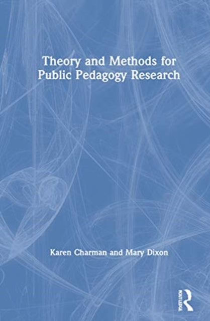 Book cover of: Theory and Methods for Public Pedagogy Research. By: Karen Charman