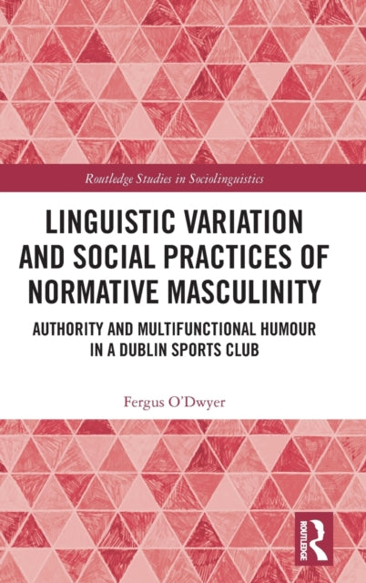 Book cover of: Linguistic Variation and Social Practices of Normative Masculinity. By: Fergus O'Dwyer
