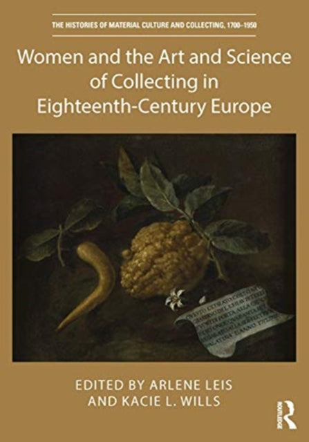 Book cover of: Women and the Art and Science of Collecting in Eighteenth-Century Europe. By: Arlene Leis