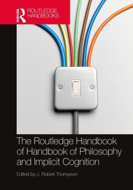 Book cover of: Routledge Handbook of Philosophy and Implicit Cognition. By: J. Robert Thompson