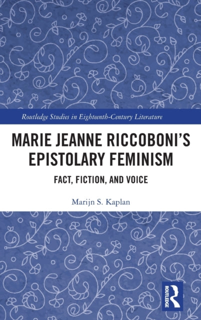 Book cover of: Marie Jeanne Riccoboni’s Epistolary Feminism. By: Marijn S. Kaplan