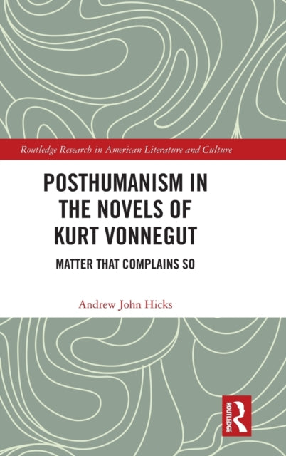 Book cover of: Posthumanism in the Novels of Kurt Vonnegut. By: Andrew John Hicks