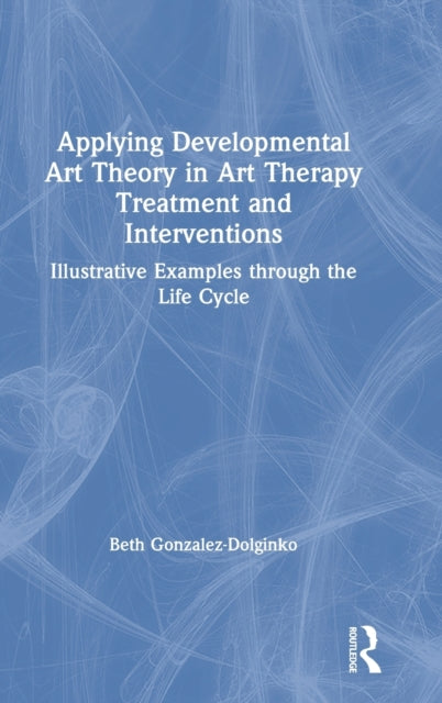 Book cover of: Applying Developmental Art Theory in Art Therapy Treatment and Interventions. By: Beth Gonzalez-Dolginko