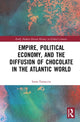 Book cover of: Empire, Political Economy, and the Diffusion of Chocolate in the Atlantic World. By: Irene Fattacciu